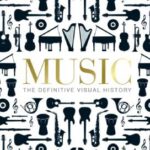 Music THE DEFINITIVE VISUAL HISTORY
