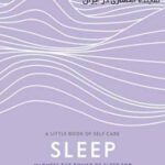 Sleep : Harness the Power of Sleep for Optimal Health and Wellbeing