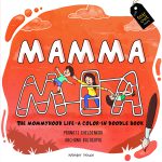Mamma Mia : The Mommyhood Life - A Color-IN Doodle Book