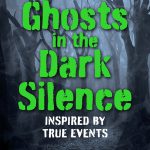 Ghosts in the Dark Silence