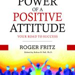 The Power of A Positive Attitude Your Road To Success
