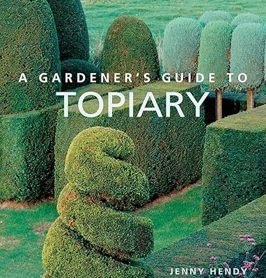 A Gardener'S Guide To Topiary