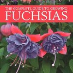 Fuchsias, The Complete Guide to Growing