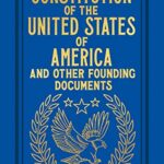 The Constitution of the United States of America and Other Founding Documents
