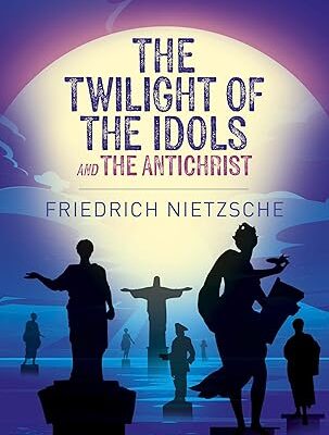 The Twilight of the Idols and The Antichrist