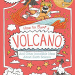 How to Surf a Volcano and Other Incredible Ideas About Earth Science