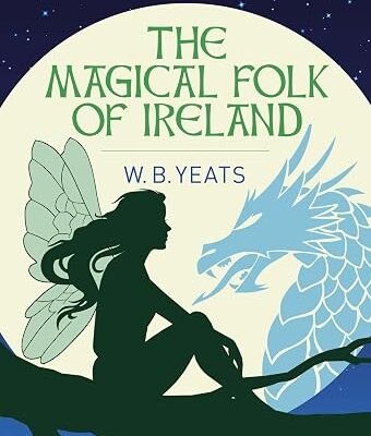 The Magical Folk of Ireland Fairies Leprechauns and Other Supernatural Spirits