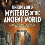 Unexplained Mysteries of the Ancient World