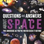 Questions and Answers About Space: The Universe as You've Never Seen It Before