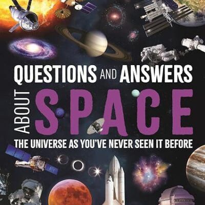 Questions and Answers About Space: The Universe as You've Never Seen It Before
