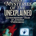 Great Mysteries of the Unexplained